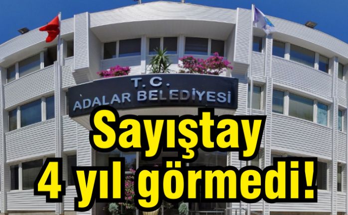 Sayıştay, Adalar Belediyesi'ni 4 yıl neden denetlemedi?