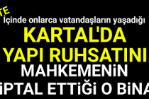 İşte ruhsatını Mahkemenin iptal ettiği Kartal'da ki O yeni bina