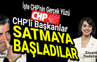 CHP'li Başkanlar başladılar satmaya